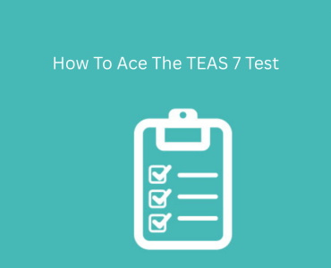 How To Ace The TEAS 7 Test